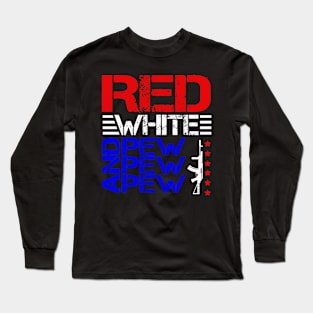 Red White And Pew Pew Pew, 4th Of July, Independence Day Long Sleeve T-Shirt